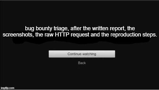 Netflix continue watching screen captioned: bug bounty triage, after the written report, the screenshots, the raw HTTP request and the reproduction steps